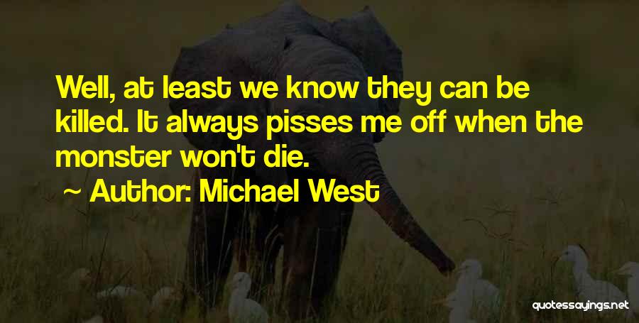 Pisses Me Off Quotes By Michael West