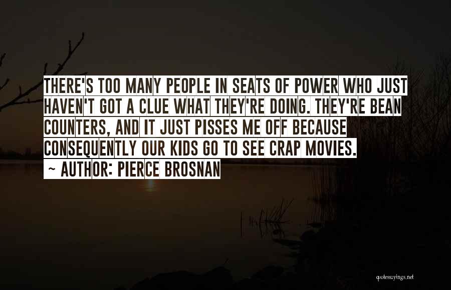 Pisses Me Off Quotes By Pierce Brosnan