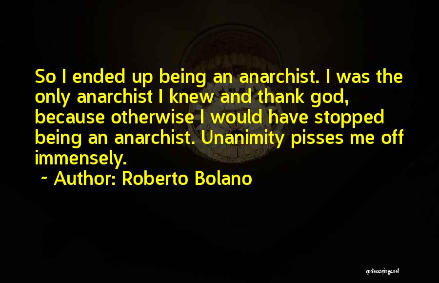 Pisses Me Off Quotes By Roberto Bolano