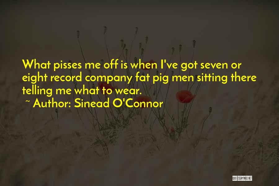 Pisses Me Off Quotes By Sinead O'Connor