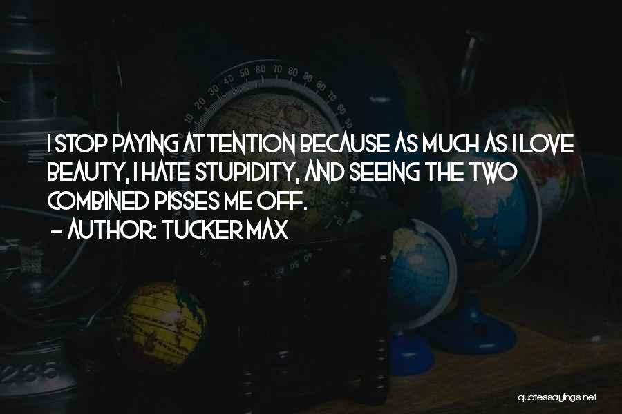 Pisses Me Off Quotes By Tucker Max