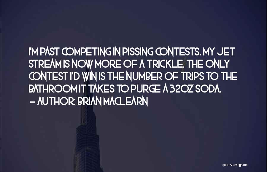 Pissing Contest Quotes By Brian MacLearn