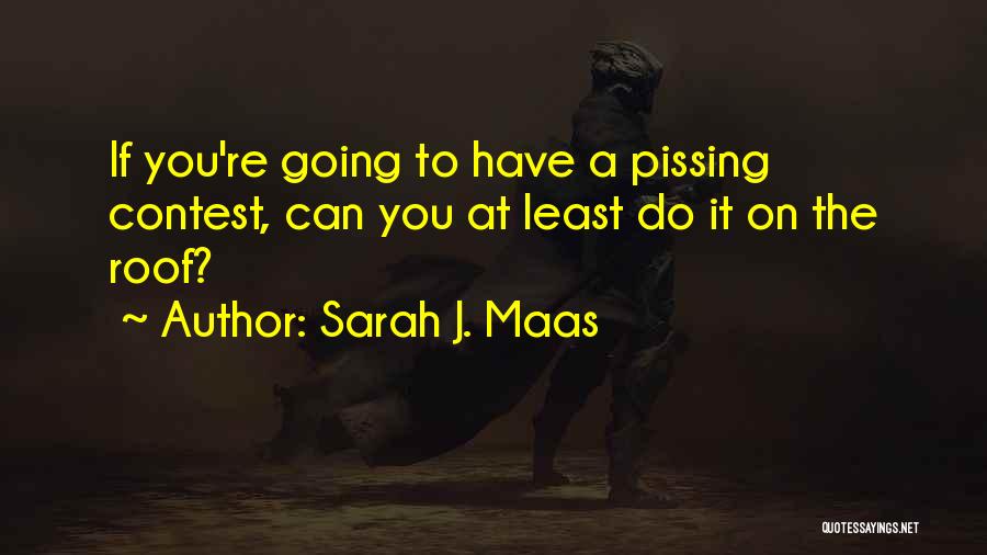 Pissing Contest Quotes By Sarah J. Maas