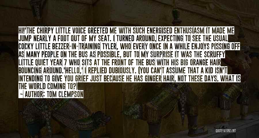 Pissing Me Off Quotes By Tom Clempson