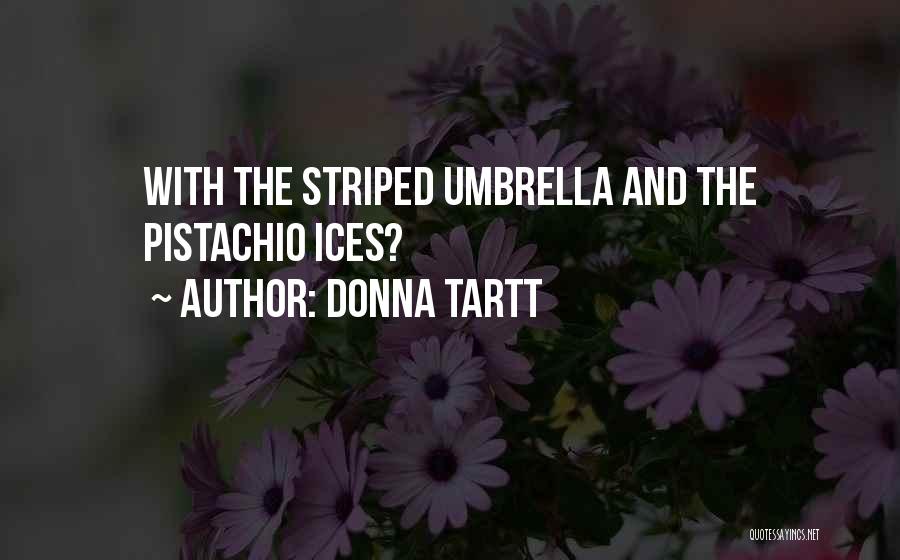 Pistachio Quotes By Donna Tartt