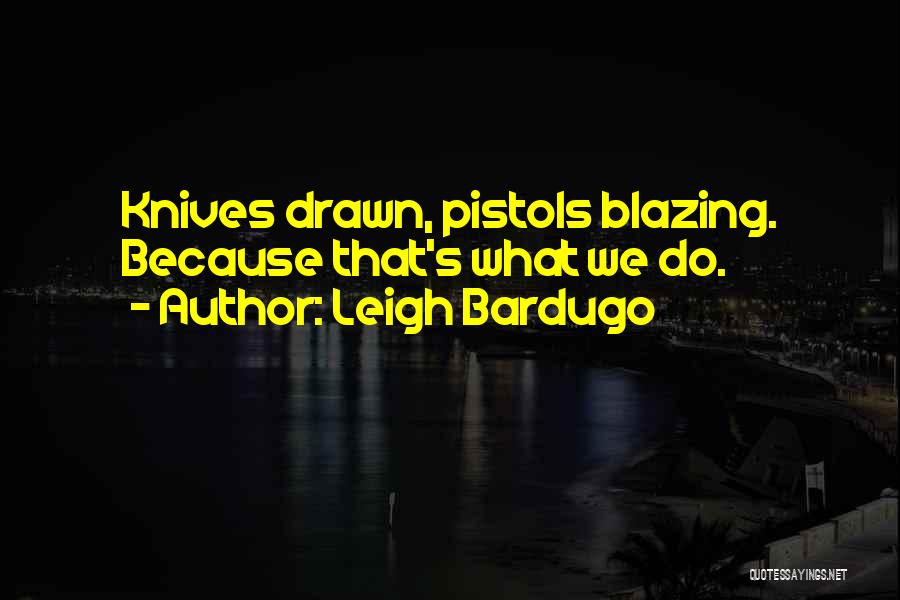 Pistols Quotes By Leigh Bardugo