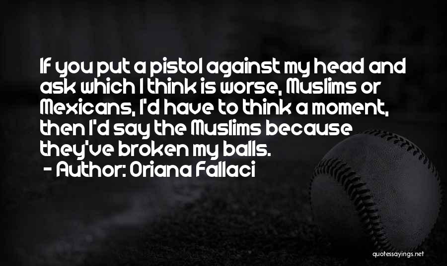 Pistols Quotes By Oriana Fallaci
