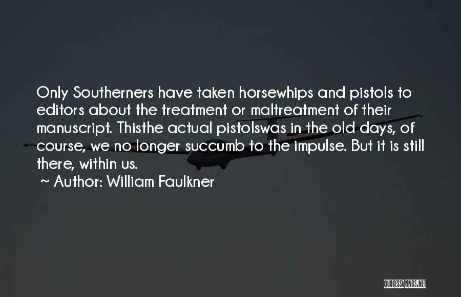 Pistols Quotes By William Faulkner