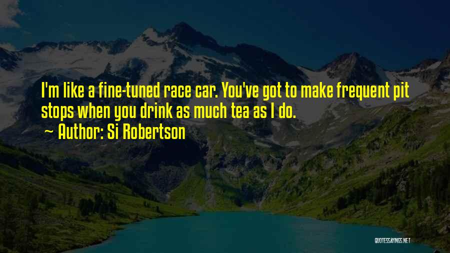 Pit Stops Quotes By Si Robertson