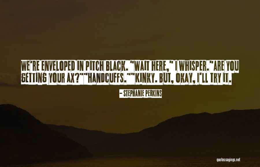 Pitch Black Quotes By Stephanie Perkins Pitch Black Quotes By Stephanie Perkins