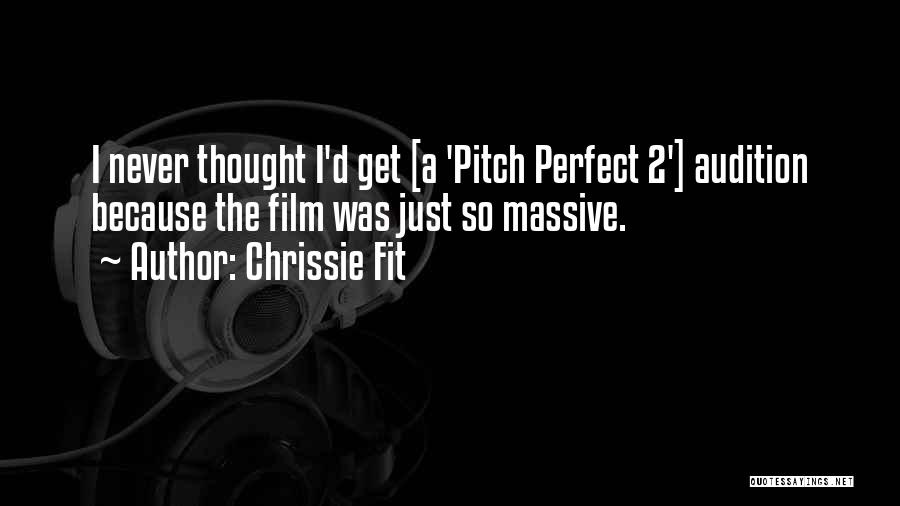 Pitch Perfect Audition Quotes By Chrissie Fit