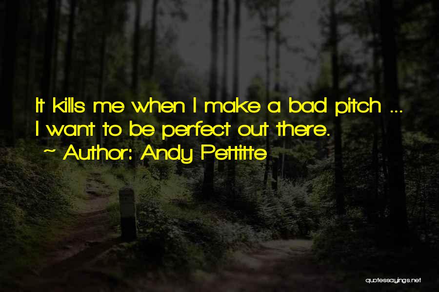 Pitch Perfect Quotes By Andy Pettitte