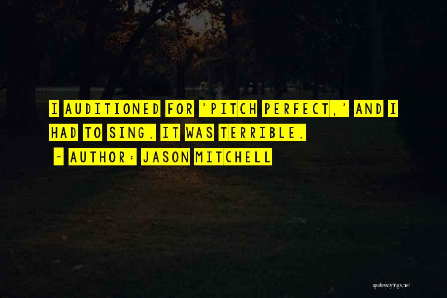 Pitch Perfect Quotes By Jason Mitchell