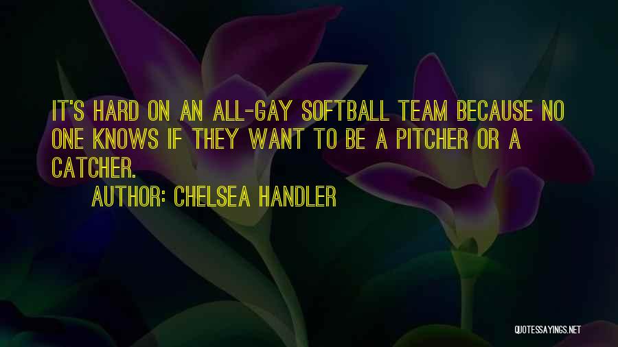 Pitcher And Catcher Quotes By Chelsea Handler