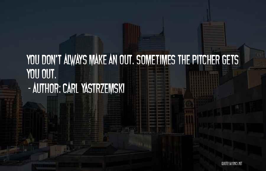 Pitcher Quotes By Carl Yastrzemski