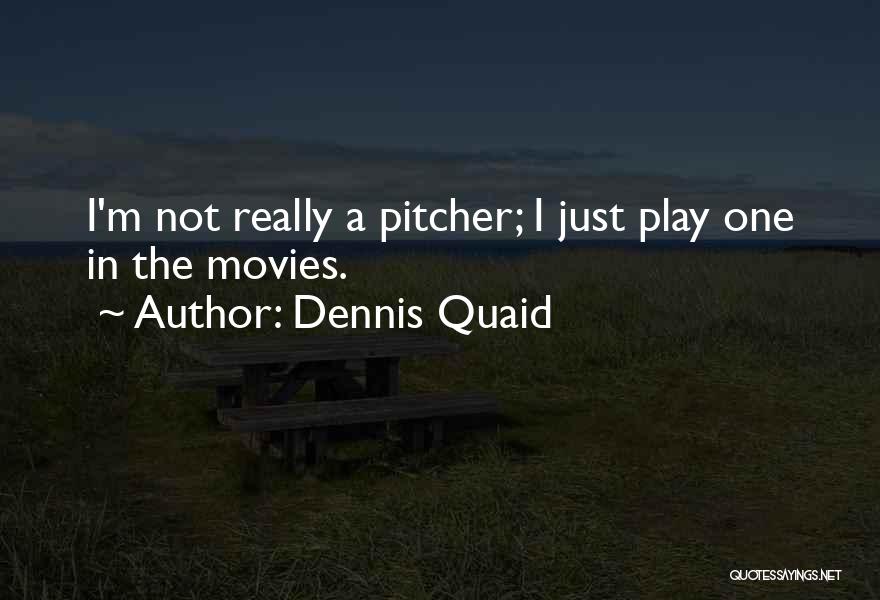 Pitcher Quotes By Dennis Quaid