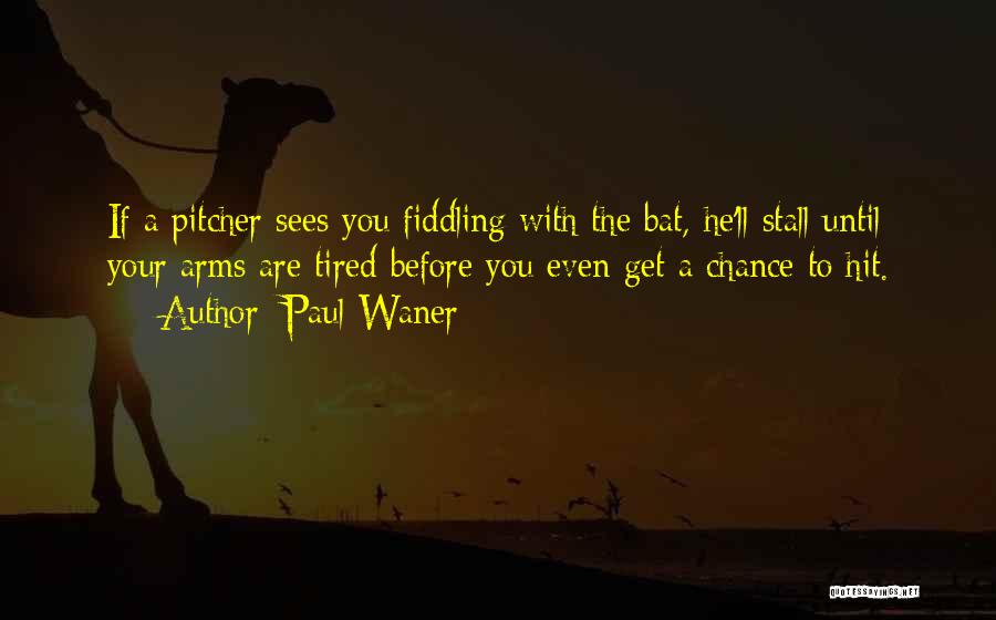 Pitcher Quotes By Paul Waner