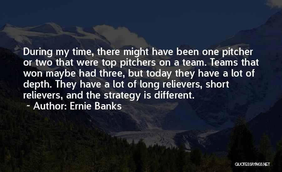 Pitchers Best Quotes By Ernie Banks