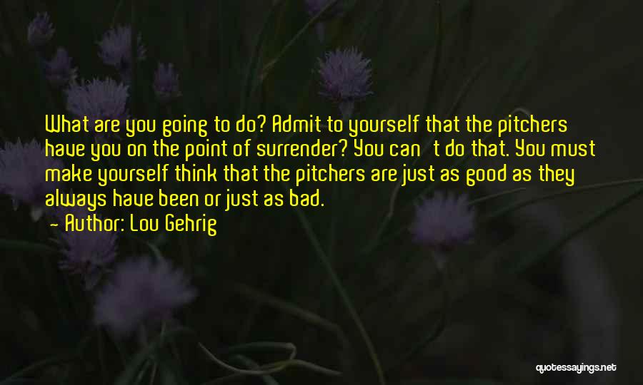 Pitchers Best Quotes By Lou Gehrig