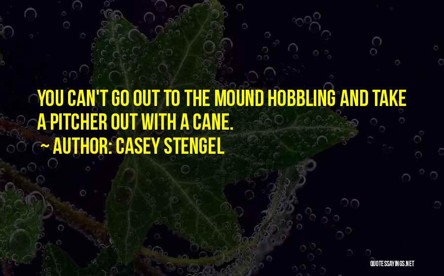 Pitcher's Mound Quotes By Casey Stengel