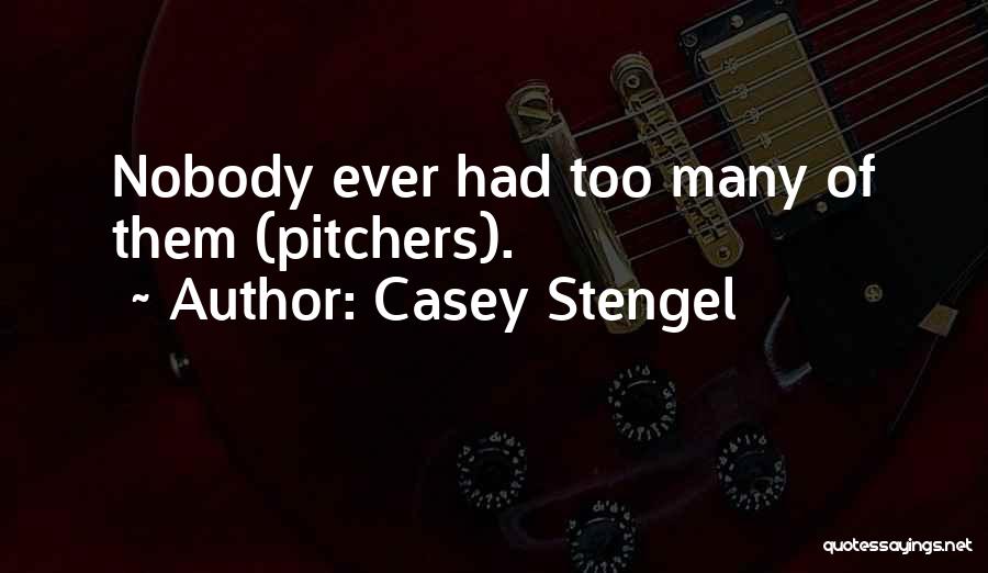 Pitchers Quotes By Casey Stengel