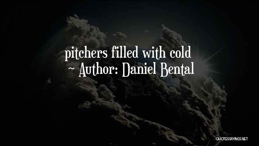 Pitchers Quotes By Daniel Bental