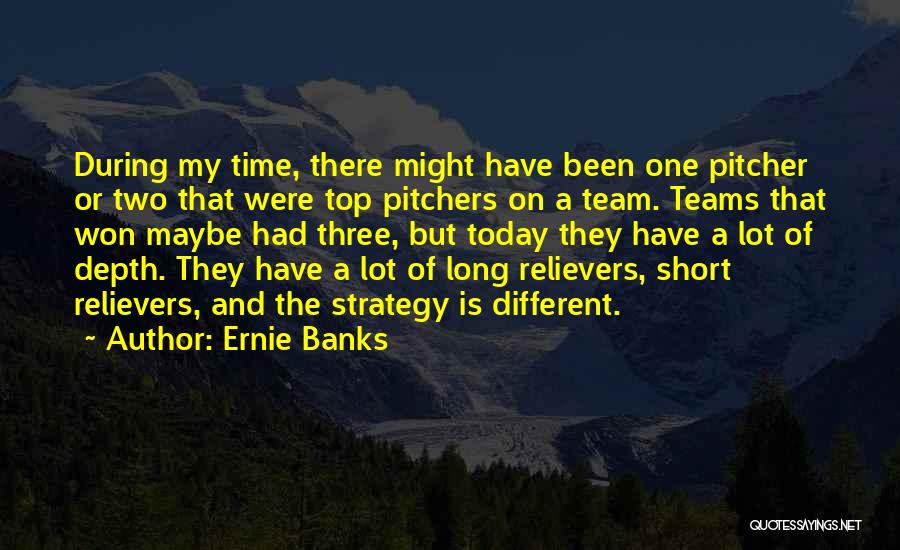 Pitchers Quotes By Ernie Banks