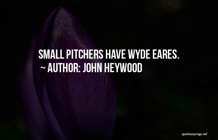 Pitchers Quotes By John Heywood