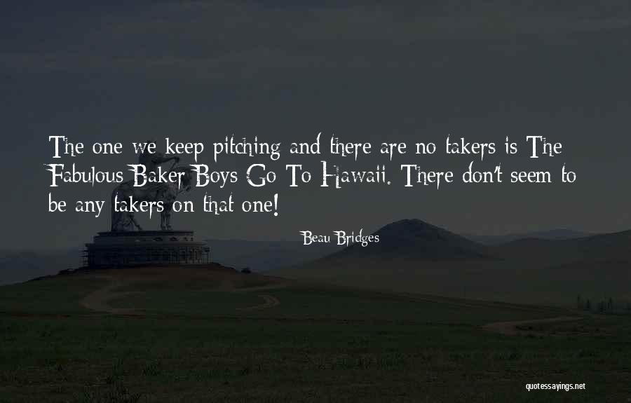 Pitching Quotes By Beau Bridges Pitching Quotes By Beau Bridges