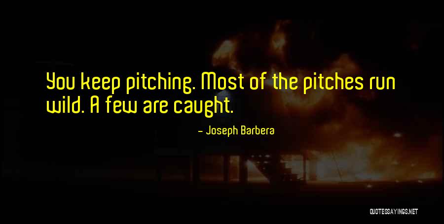 Pitching Quotes By Joseph Barbera Pitching Quotes By Joseph Barbera