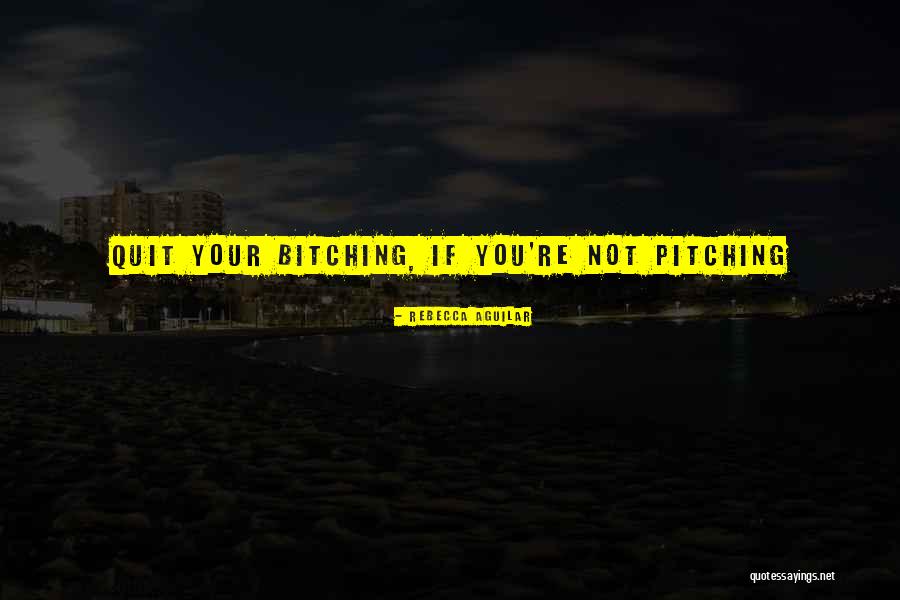 Pitching Quotes By Rebecca Aguilar Pitching Quotes By Rebecca Aguilar