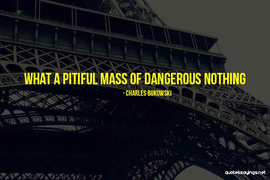Pitiful Quotes By Charles Bukowski Pitiful Quotes By Charles Bukowski
