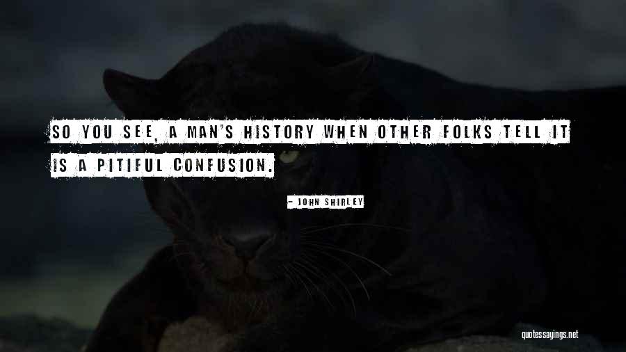 Pitiful Quotes By John Shirley Pitiful Quotes By John Shirley
