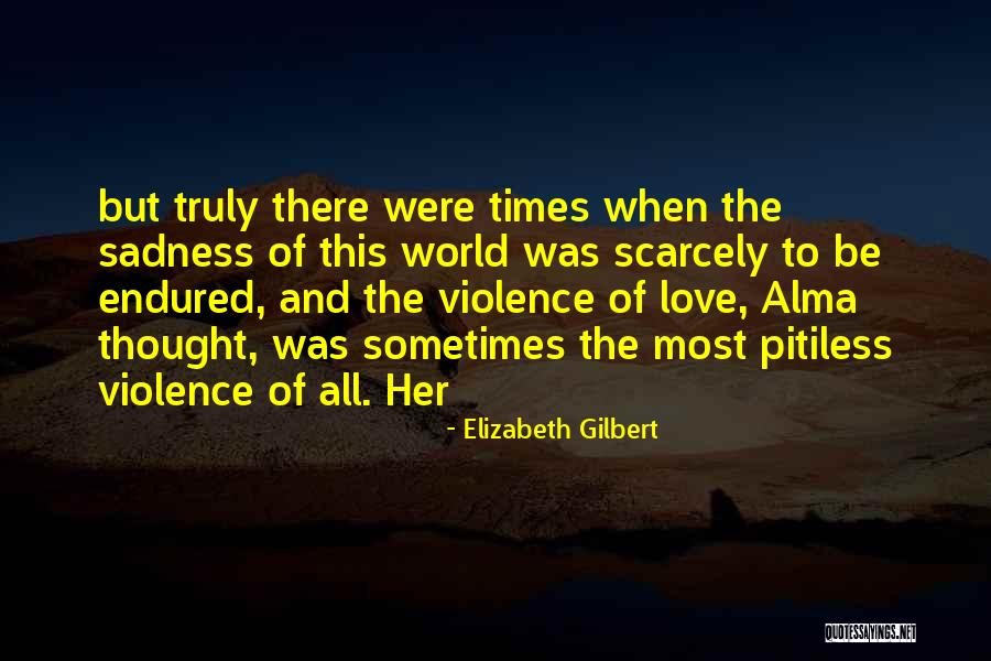 Pitiless Quotes By Elizabeth Gilbert Pitiless Quotes By Elizabeth Gilbert