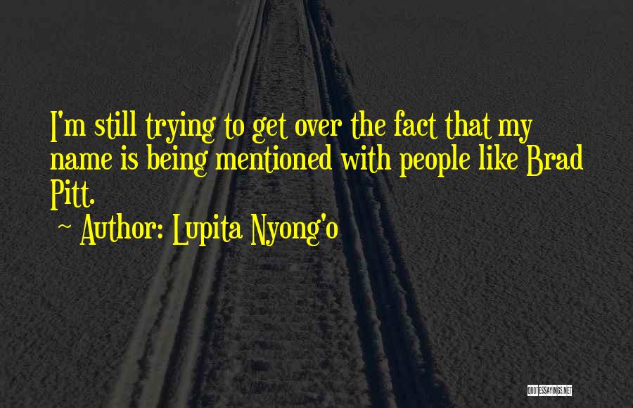 Pitt Quotes By Lupita Nyong'o