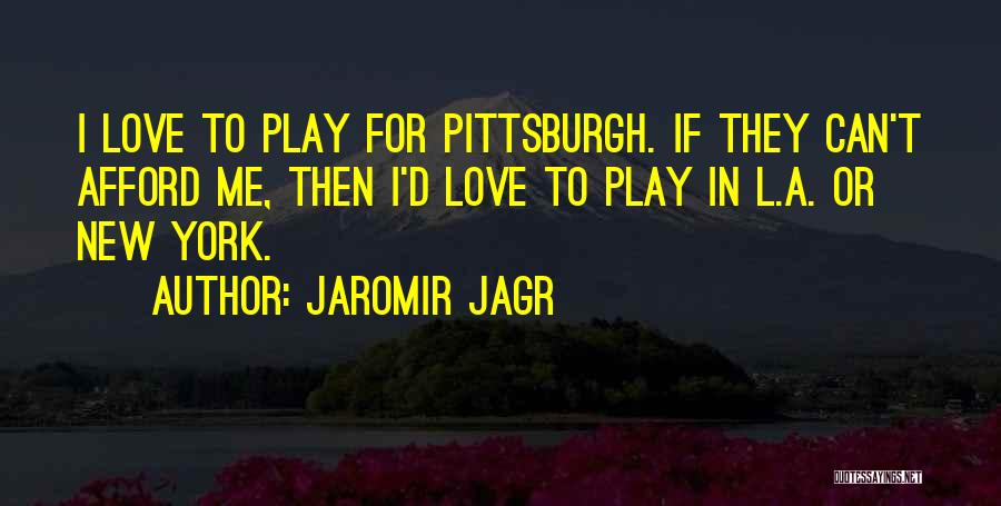 Pittsburgh Love Quotes By Jaromir Jagr