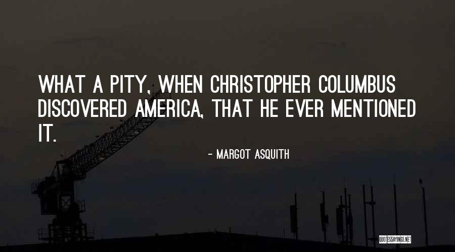 Pity For America Quotes By Margot Asquith Pity For America Quotes By Margot Asquith