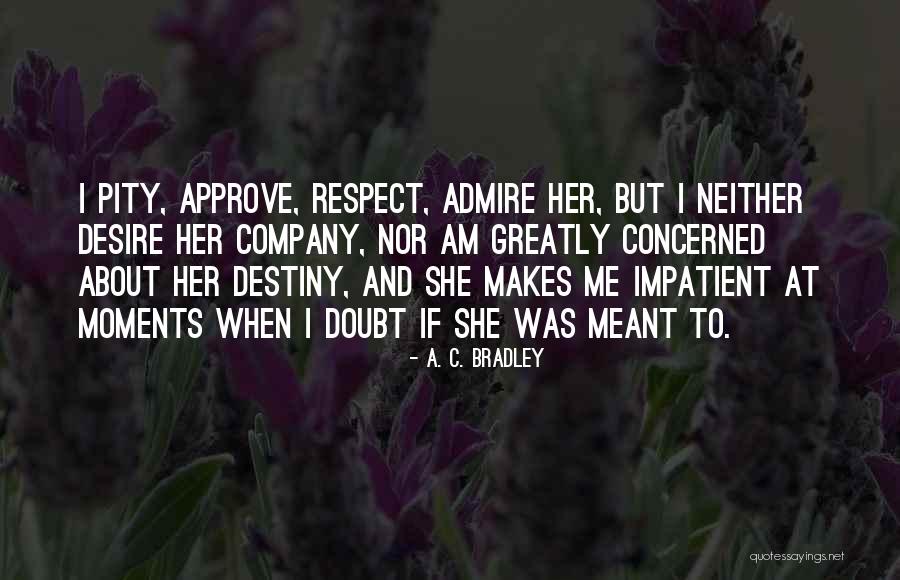 Pity Me Quotes By A. C. Bradley Pity Me Quotes By A. C. Bradley