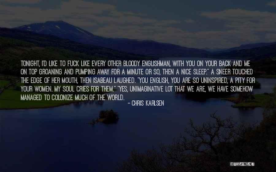 Pity Me Quotes By Chris Karlsen Pity Me Quotes By Chris Karlsen