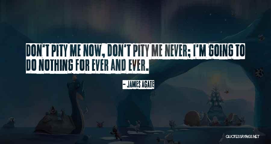 Pity Me Quotes By James Agate Pity Me Quotes By James Agate