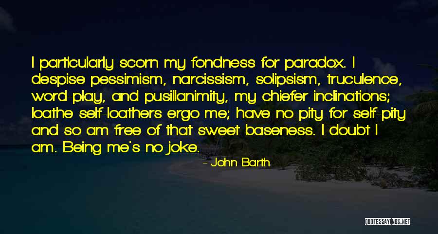 Pity Me Quotes By John Barth Pity Me Quotes By John Barth