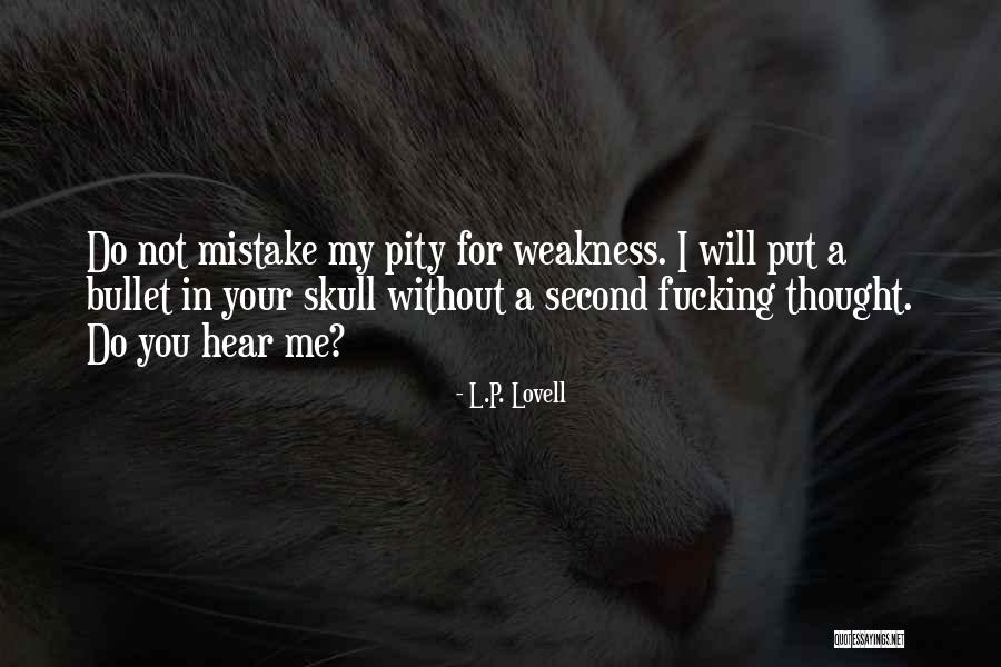 Pity Me Quotes By L.P. Lovell Pity Me Quotes By L.P. Lovell