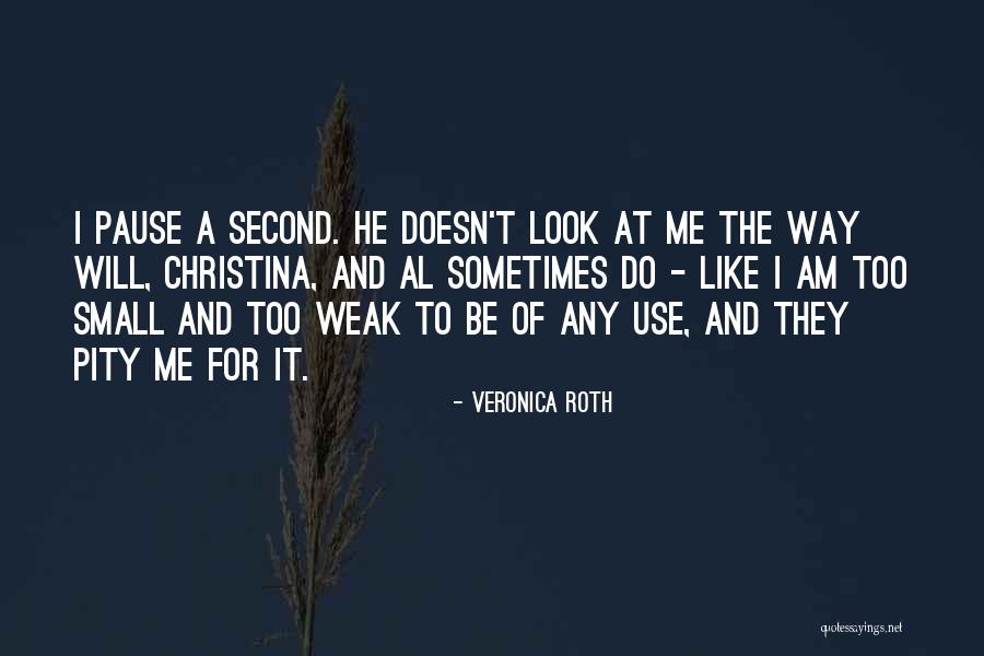 Pity Me Quotes By Veronica Roth Pity Me Quotes By Veronica Roth