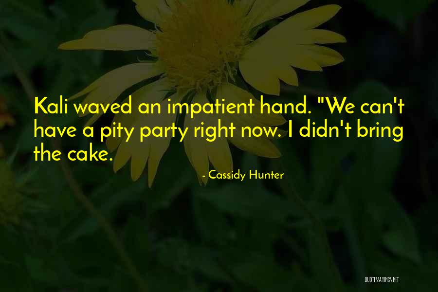 Pity Party Quotes By Cassidy Hunter