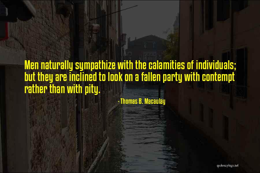 Pity Party Quotes By Thomas B. Macaulay Pity Party Quotes By Thomas B. Macaulay