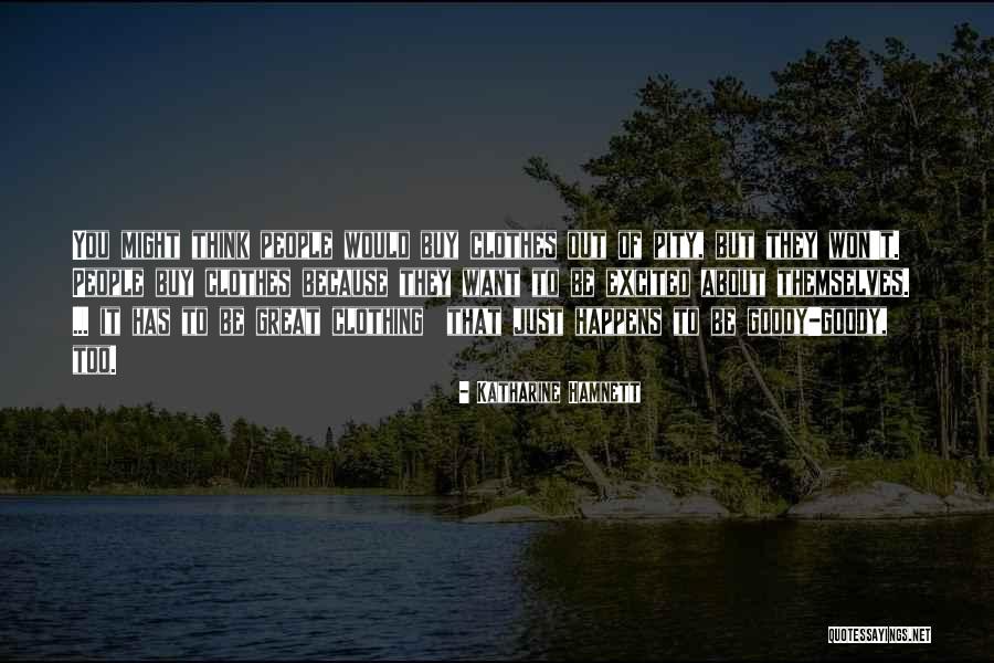 Pity You Quotes By Katharine Hamnett Pity You Quotes By Katharine Hamnett