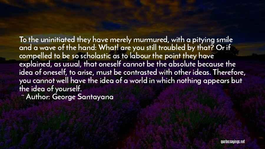 Pitying Yourself Quotes By George Santayana