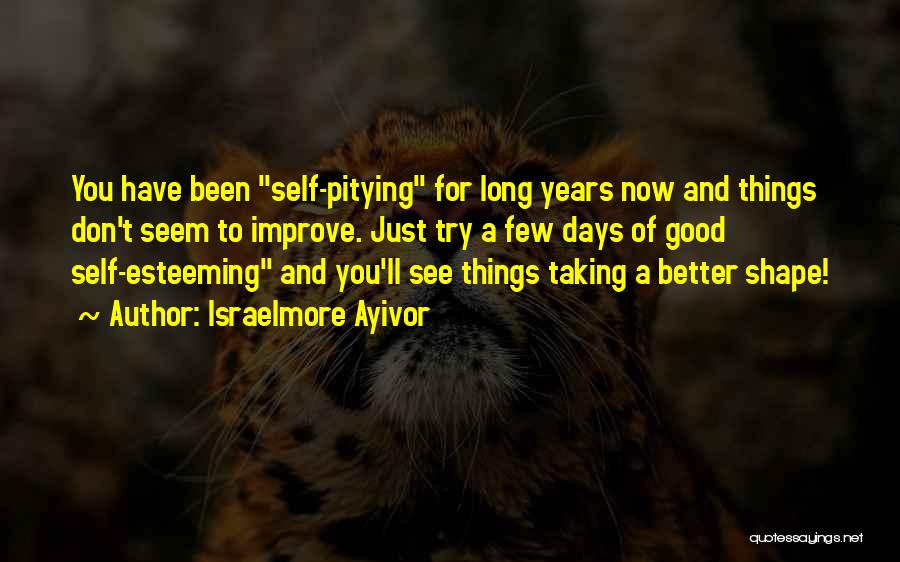 Pitying Yourself Quotes By Israelmore Ayivor