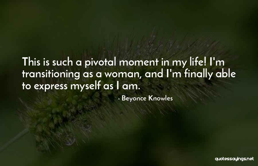 Pivotal Moments Quotes By Beyonce Knowles Pivotal Moments Quotes By Beyonce Knowles