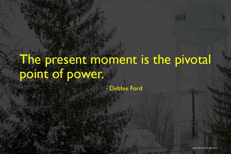 Pivotal Moments Quotes By Debbie Ford Pivotal Moments Quotes By Debbie Ford